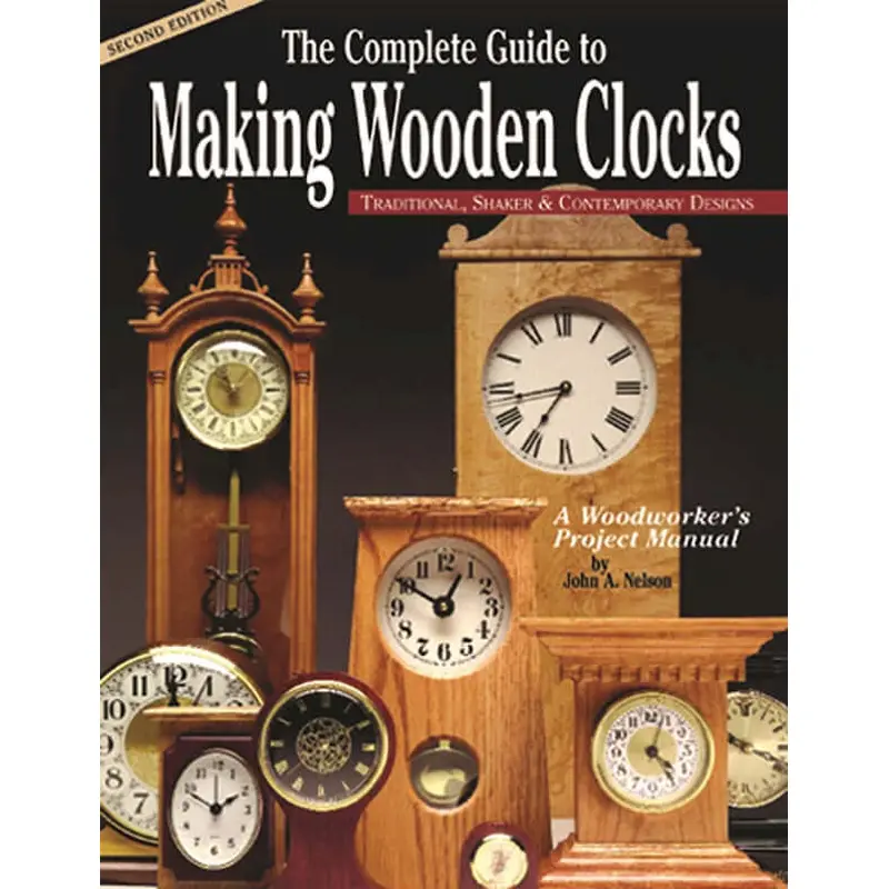 Complete Guide to Making Wooden Clocks 2nd edition