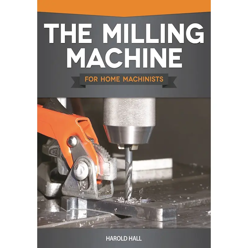 The Milling Machine for Home Machinists